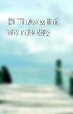  Bi Thương thế nào nữa đây