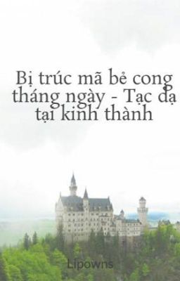 Bị trúc mã bẻ cong tháng ngày - Tạc dạ tại kinh thành