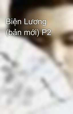 Biện Lương (bản mới) P2