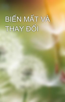 BIẾN MẤT VÀ THAY ĐỔI