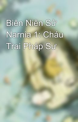 Biên Niên Sử Narnia 1: Cháu Trai Pháp Sư