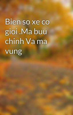 Bien so xe co gioi .Ma buu chinh Va ma vung