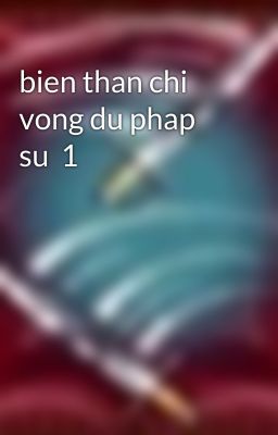 bien than chi vong du phap su  1