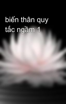 biến thân quy tắc ngầm 1