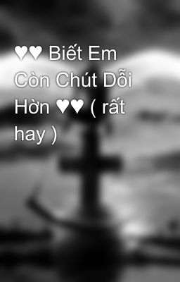 ♥♥ Biết Em Còn Chút Dỗi Hờn ♥♥ ( rất hay )