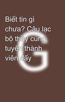 Biết tin gì chưa? Câu lạc bộ thầy cúng tuyển thành viên đấy