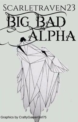 Big, Bad Alpha *Completely rewritten*