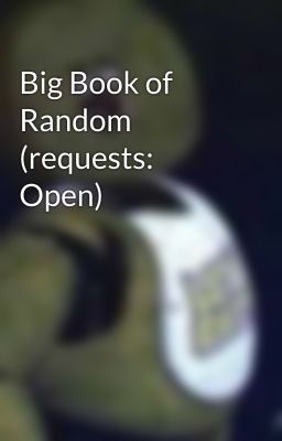 Big Book of Random  (requests: Open)