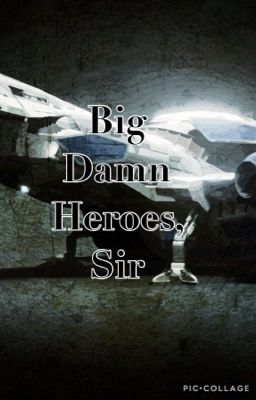 Big Damn Heroes, Sir ; A Firefly Fanfic