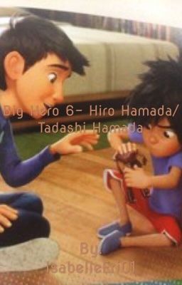 Big Hero 6 - Hiro Hamada/Tadashi Hamada