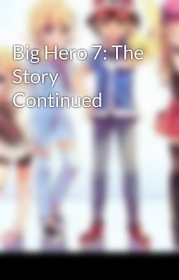 Big Hero 7: The Story Continued