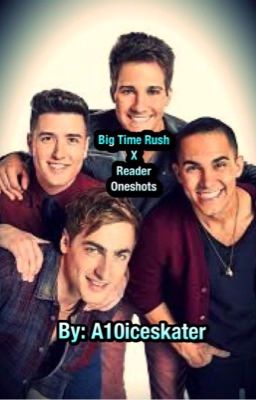 Big Time Rush x Reader Oneshots