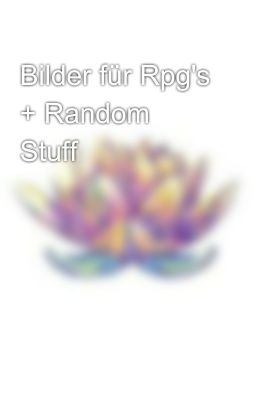 Bilder für Rpg's + Random Stuff