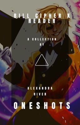 Bill Cipher x Reader One Shots