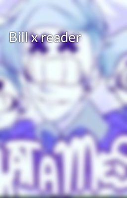 Bill x reader