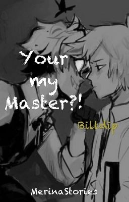 Billdip~ I'm your Master?