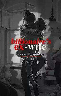 Billionaire's Ex-wife | COMPLETED ON INKITT 