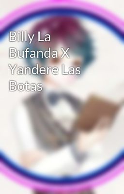 Billy La Bufanda X Yandere Las Botas