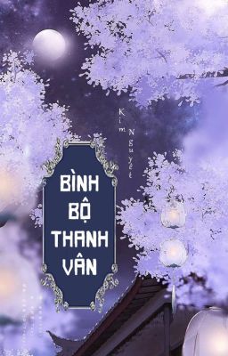 Bình Bộ Thanh Vân (Huyền Huyễn, Hoàn, HE)