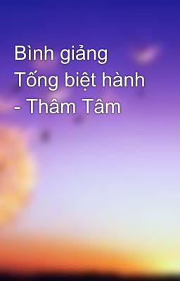 Bình giảng Tống biệt hành - Thâm Tâm