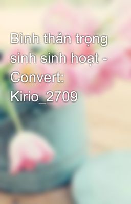 Bình thản trọng sinh sinh hoạt - Convert: Kirio_2709