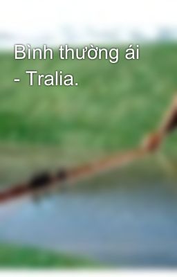 Bình thường ái - Tralia.