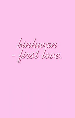 binhwan | first love