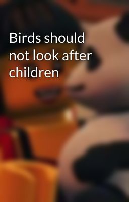 Birds should not look after children