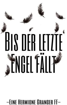 Bis der letzte Engel fällt - Hermine Granger FF