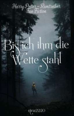 Bis ich ihm die Wette stahl (Harry Potter - Rumtreiber - Fan Fiction)