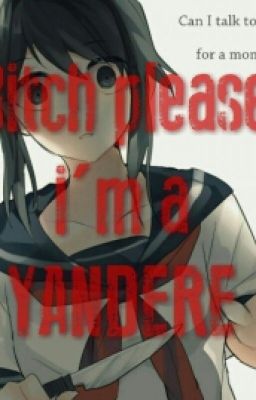 ~Bitch Please I'm a Yandere~ [IN REVISIONE]