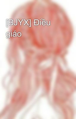 [BJYX] Điều giáo