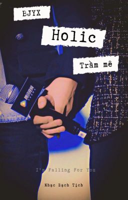 [BJYX] [Đoản Văn] Holic - Trầm mê