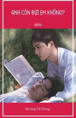 [BJYX fic] Anh Còn Đợi Em Không