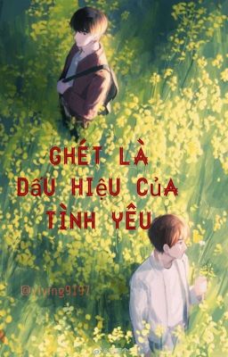 [ BJYX / HOÀN ] Ghét là dấu hiệu của tình yêu