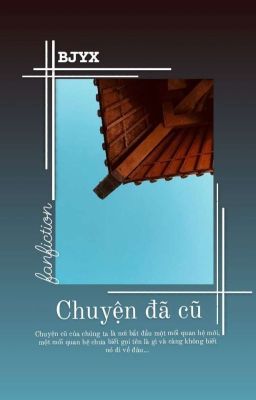 [BJYX] [ONESHOT]  Chuyện Đã Cũ