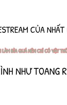 [BJYX] [Oneshot] Livestream của Nhất Bác hình như toang rồi