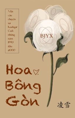 【BJYX】TRANS/EDIT: HOA BÔNG GÒN 《白棉花》