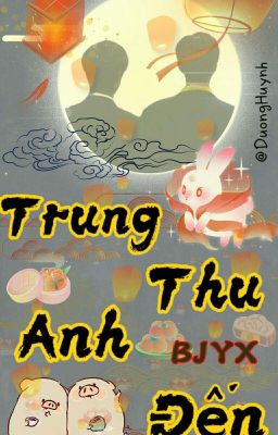 |BJYX| Trung Thu Anh Đến! [Hoàn]