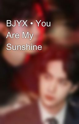 BJYX • You Are My Sunshine