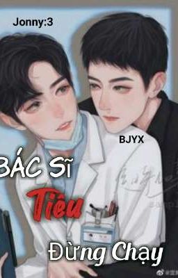 [BJYX|博君一笑]Bác Sĩ Tiêu Đừng Chạy