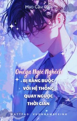 [BL/DỊCH] Omega Ngốc Nghếch Bị Ràng Buộc Với Hệ Thống Quay Ngược Thời Gian