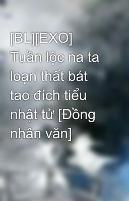 [BL][EXO] Tuần lộc na ta loạn thất bát tao đích tiểu nhật tử [Đồng nhân văn]