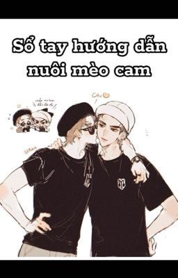 [BL] [fanfic Neko~Tăng Phúc] Sổ tay hướng dẫn nuôi mèo cam