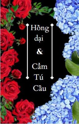 ( BL ) HỒNG DẠI & CẨM TÚ CẦU