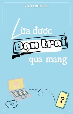 [BL] Lừa được bạn trai qua mạng - Victoria KK