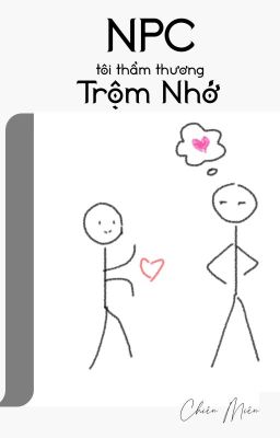 [BL] NPC Tôi Thầm Thương Trộm Nhớ