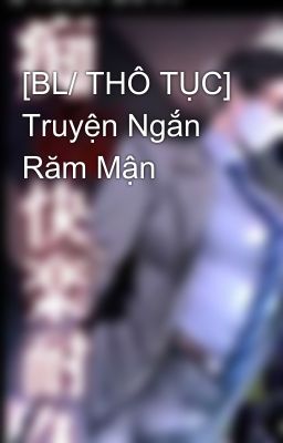 [BL/ THÔ TỤC] Truyện Ngắn Răm Mận