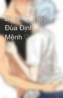 BL >> ♡ Trò Đùa Định Mệnh ♡