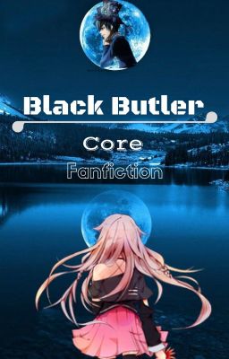 Black Butler CORE [fanfiction] [en Pause]